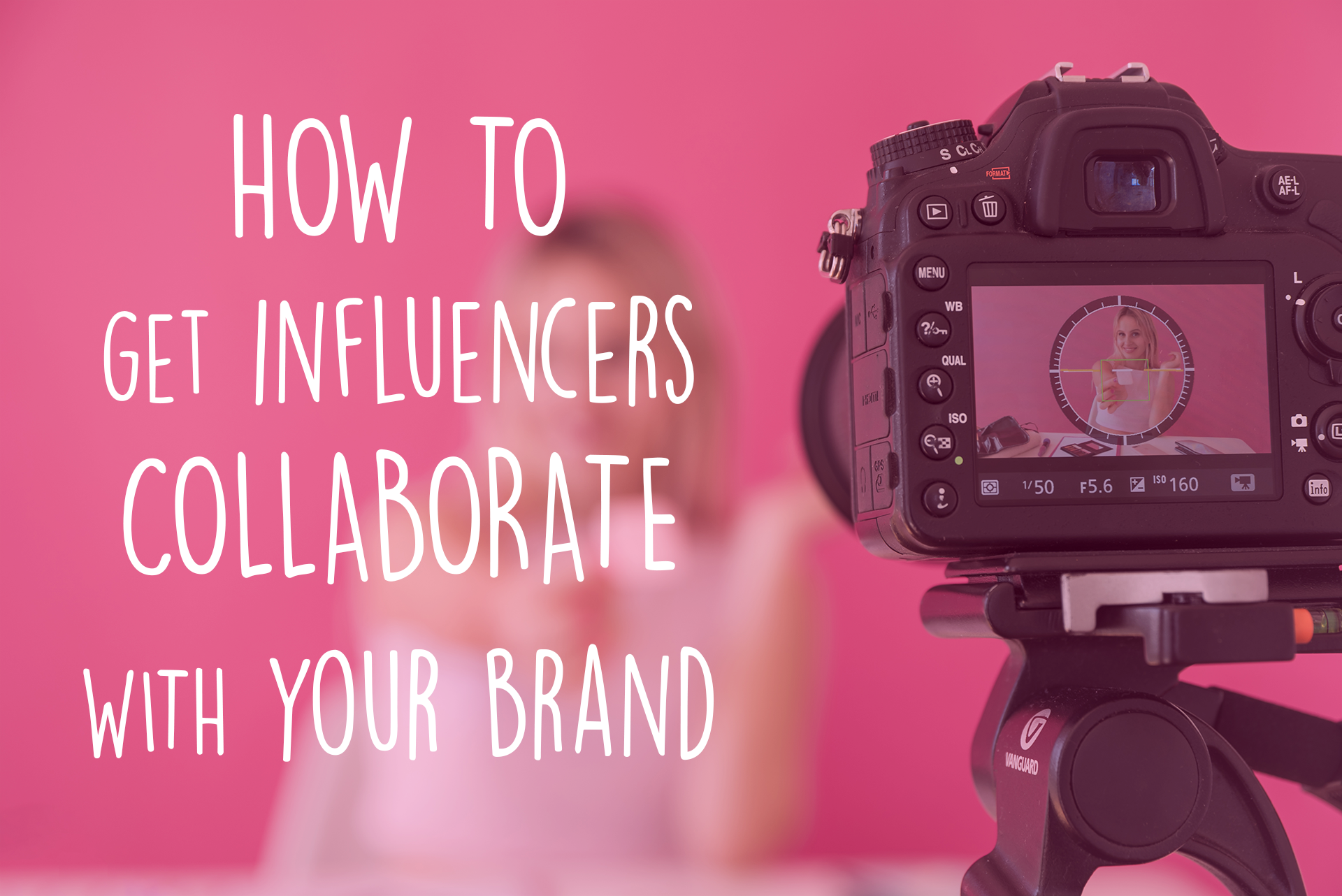 How To Get Influencers To Collaborate With Your Brand - Ifluenz Blog